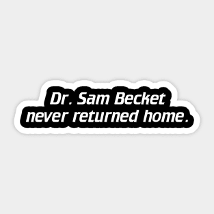 Dr. Sam Becket Never Returned Home. Sticker